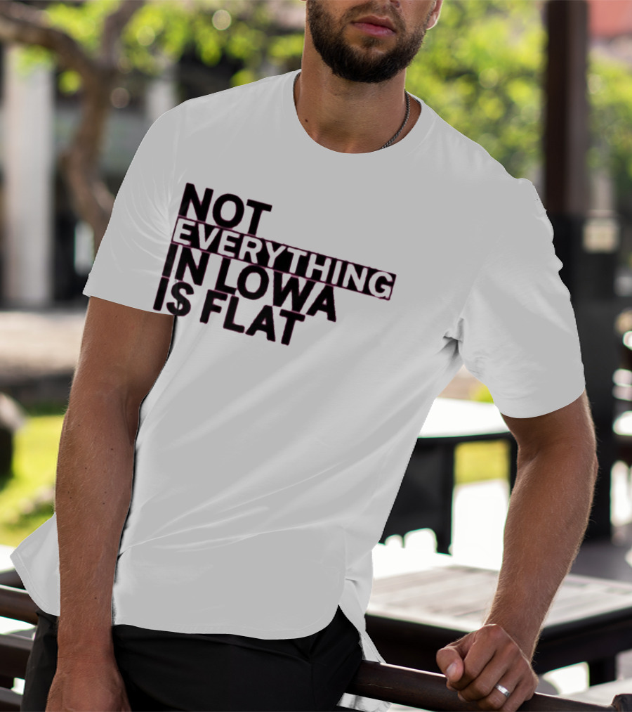 Not Everything In Iowa Is Flat T-Shirt