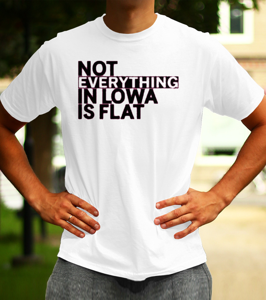 Not Everything In Iowa Is Flat T-Shirt