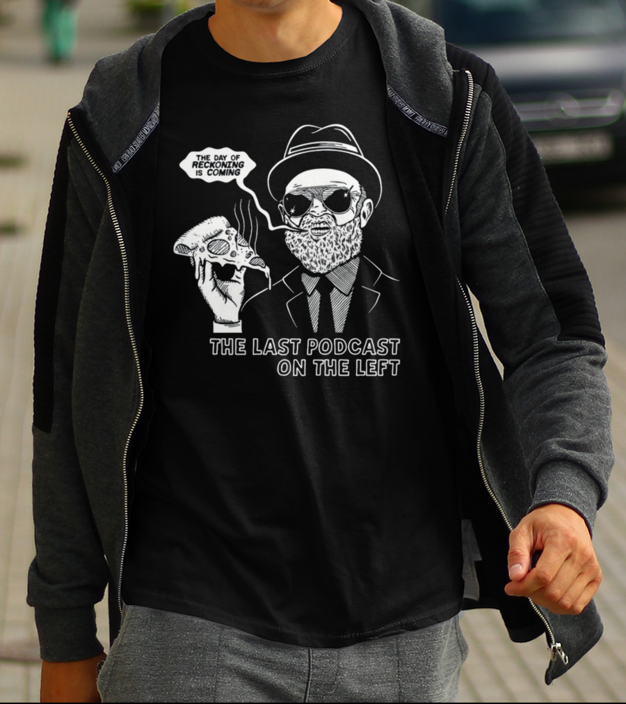 The Last Podcast On The Left The Day Of Reckoning Is Coming T-Shirt