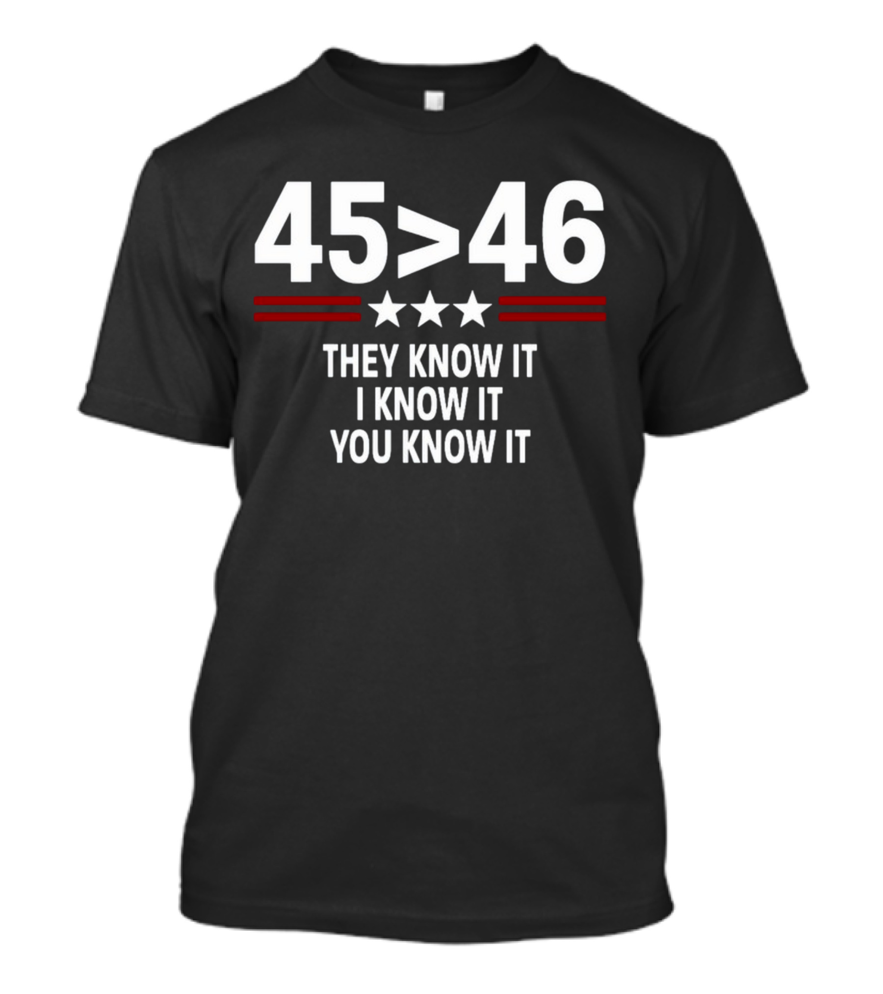 45 Is Greater Than 46 Stars They Know It I Know It You Know It T-Shirt
