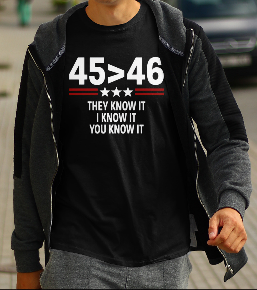 45 Is Greater Than 46 Stars They Know It I Know It You Know It T-Shirt