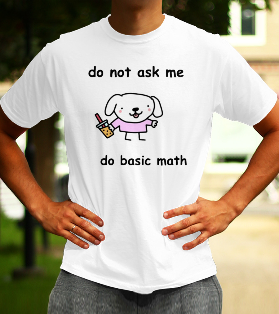 Do Not Ask Me To Do Basic Math Cute Dog With Bubble Tea T-Shirt