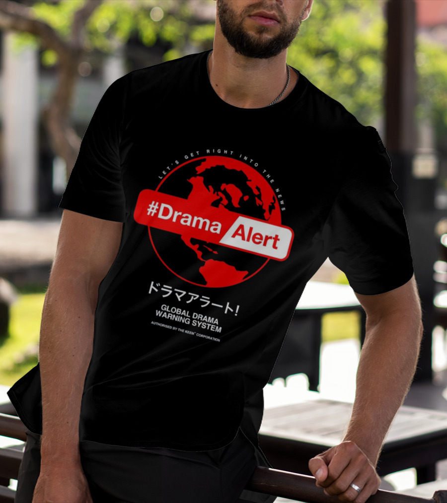 DramaAlert Global Drama Warning System Let's Get Right Into The News Authorized By The Keen Corporation T-Shirt