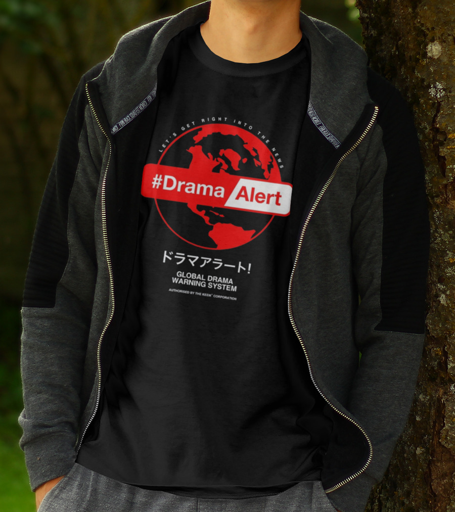 DramaAlert Global Drama Warning System Let's Get Right Into The News Authorized By The Keen Corporation T-Shirt