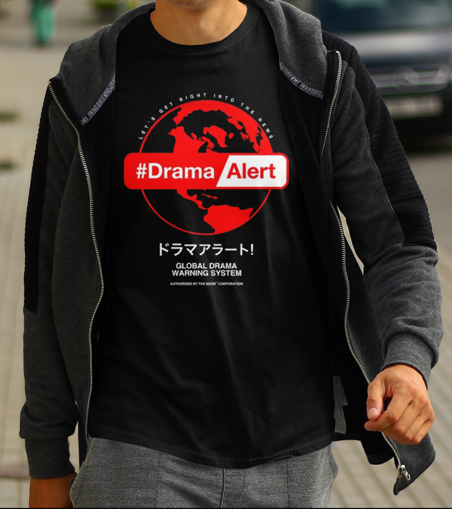 DramaAlert Global Drama Warning System Let's Get Right Into The News Authorized By The Keen Corporation T-Shirt