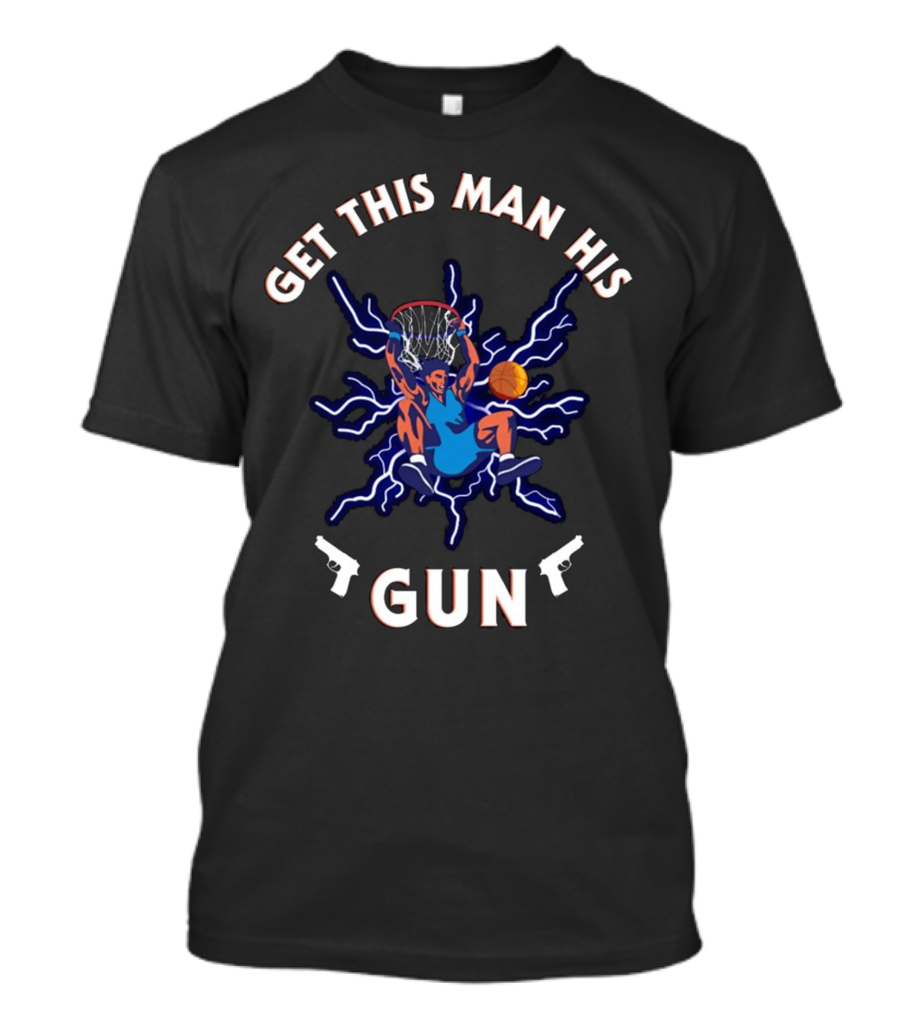 Get This Man His Gun Basketball Dunk With Lightning And Guns T-Shirt