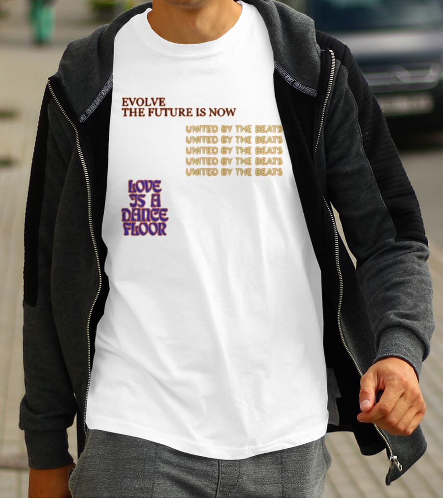 Evolve The Future Is Now United By The Beats Love Is A Dance Floor T-Shirt