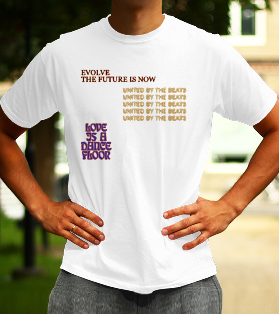 Evolve The Future Is Now United By The Beats Love Is A Dance Floor T-Shirt