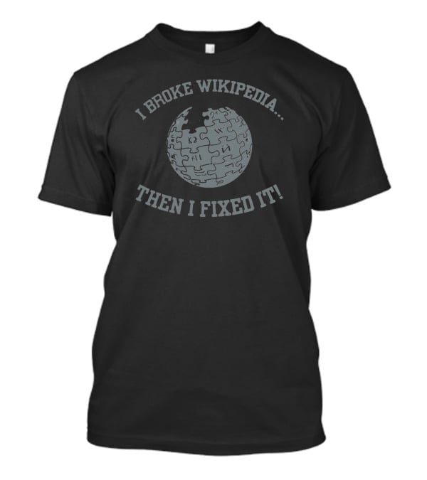 I Broke Wikipedia Puzzle Globe Then I Fixed It T-Shirt