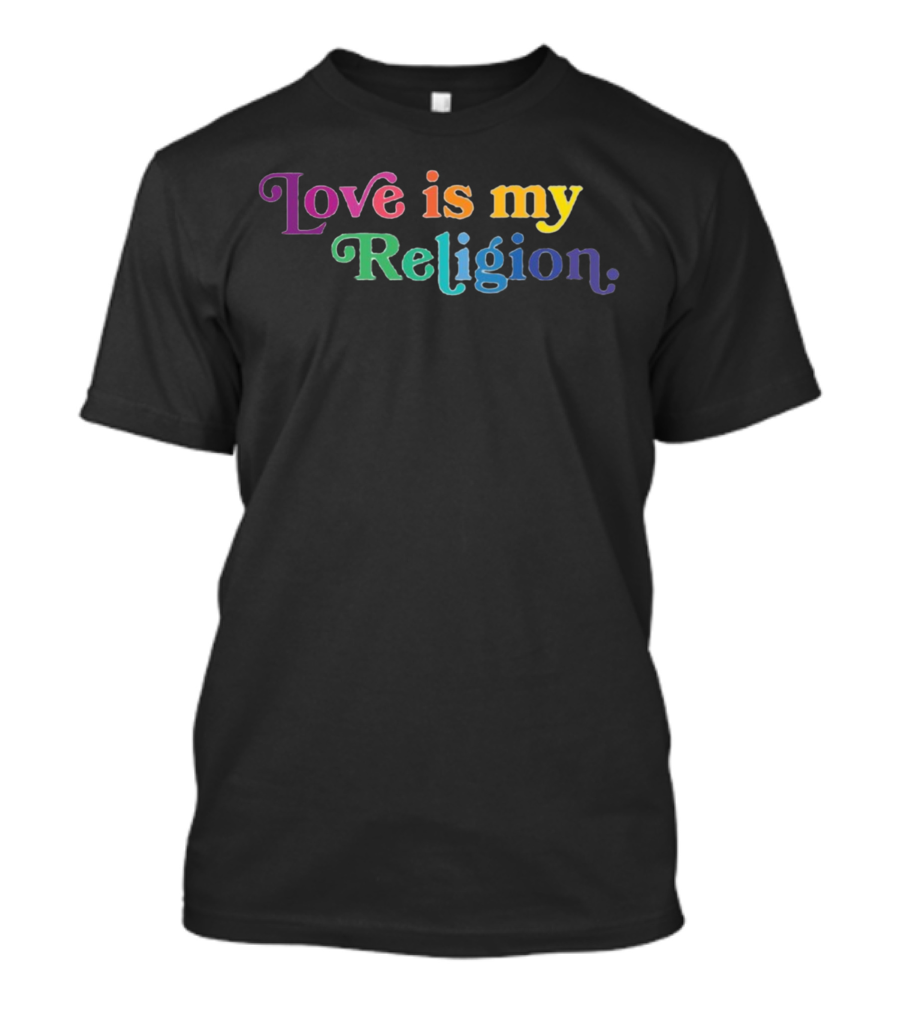 Love Is My Religion Rainbow Text Vibrant Colors T-Shirt