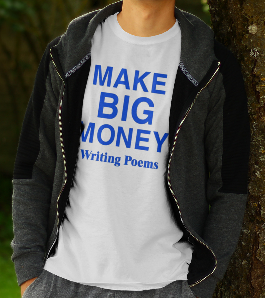 MAKE BIG MONEY WRITING POEMS T-Shirt