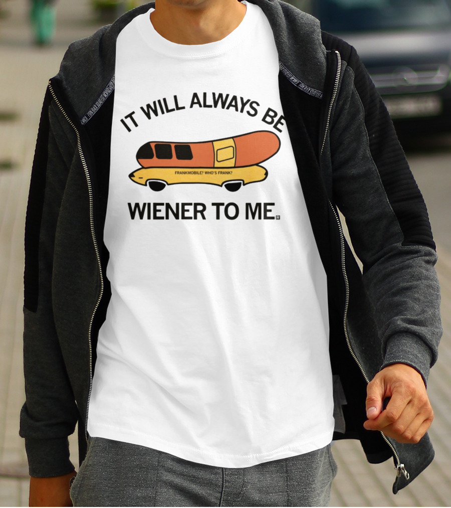 It Will Always Be Wiener To Me Frankmobile Who's Frank T-Shirt