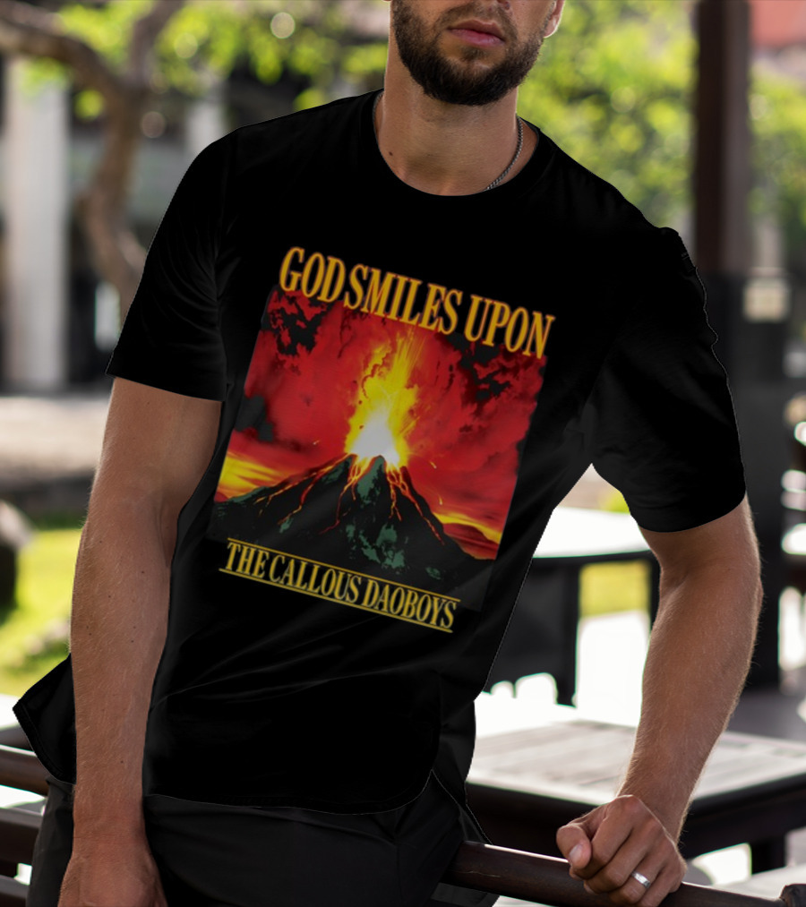 God Smiles Upon The Callous Daoboys Volcano Eruption T-Shirt
