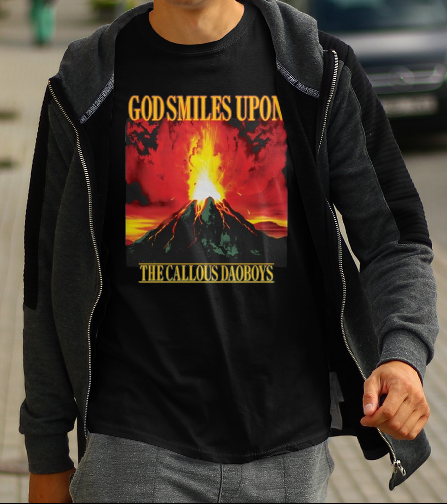 God Smiles Upon The Callous Daoboys Volcano Eruption T-Shirt