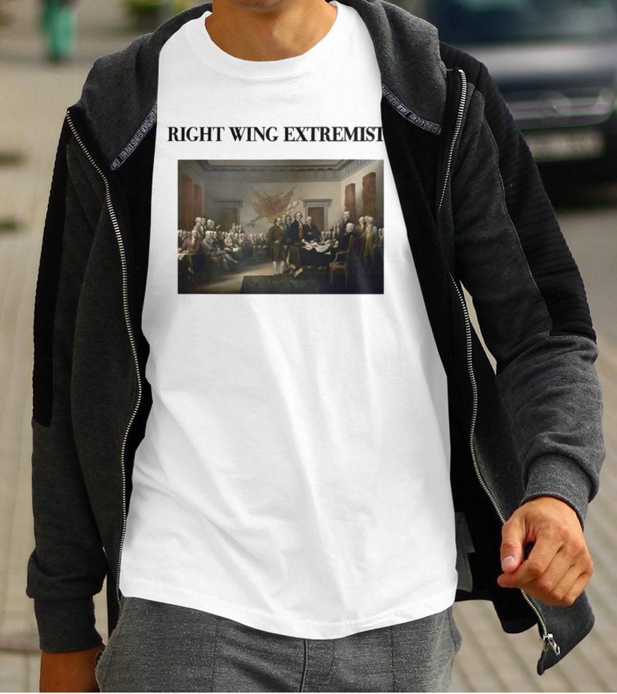 Right Wing Extremists Declaration Of Independence Founding Fathers T-Shirt