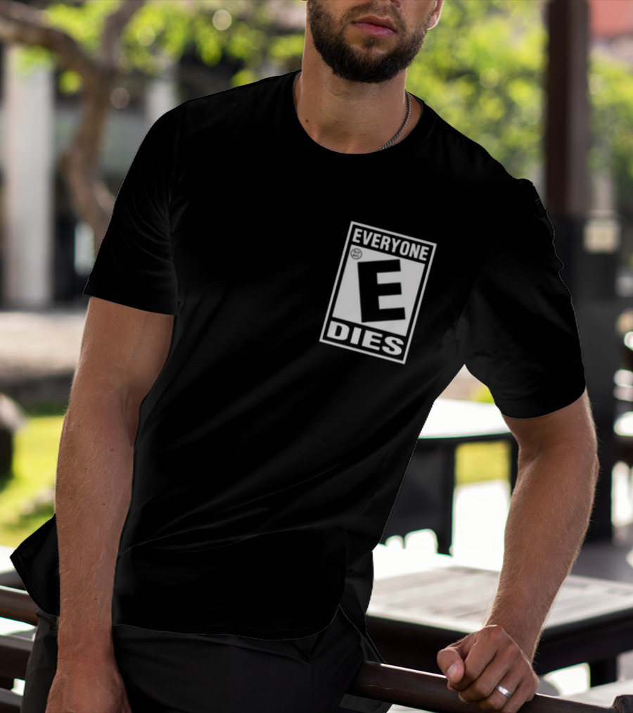 Everyone E Dies E Rating T-Shirt