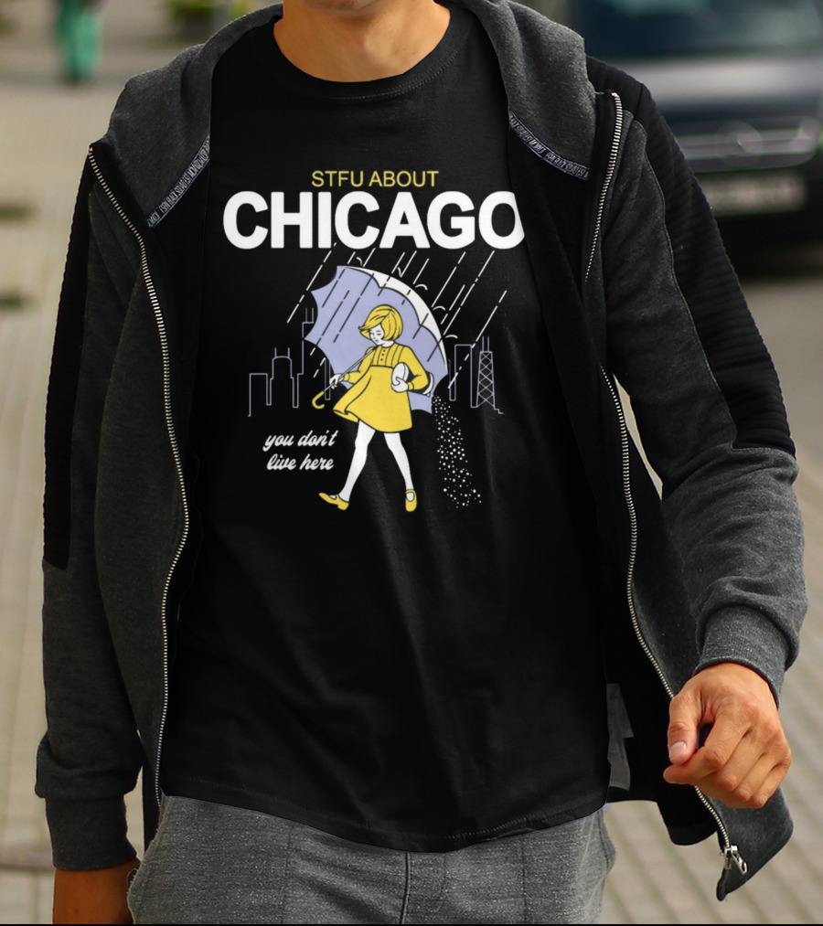 STFU About Chicago You Don't Live Here Umbrella Rain T-Shirt