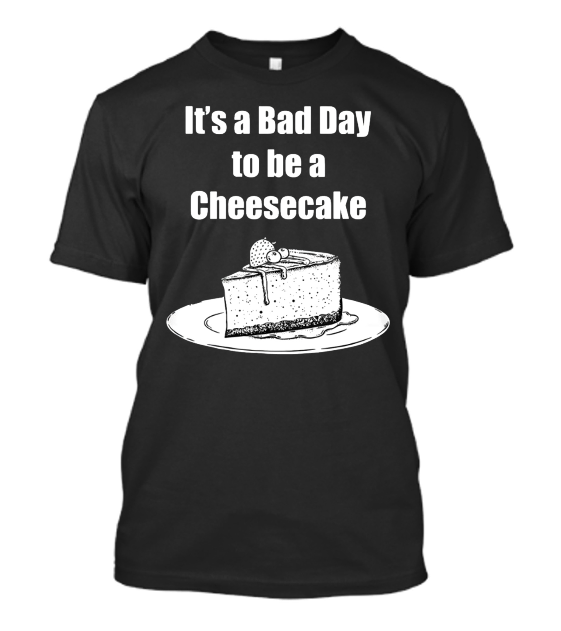It's A Bad Day To Be A Cheesecake Slice With Strawberries And Cream T-Shirt