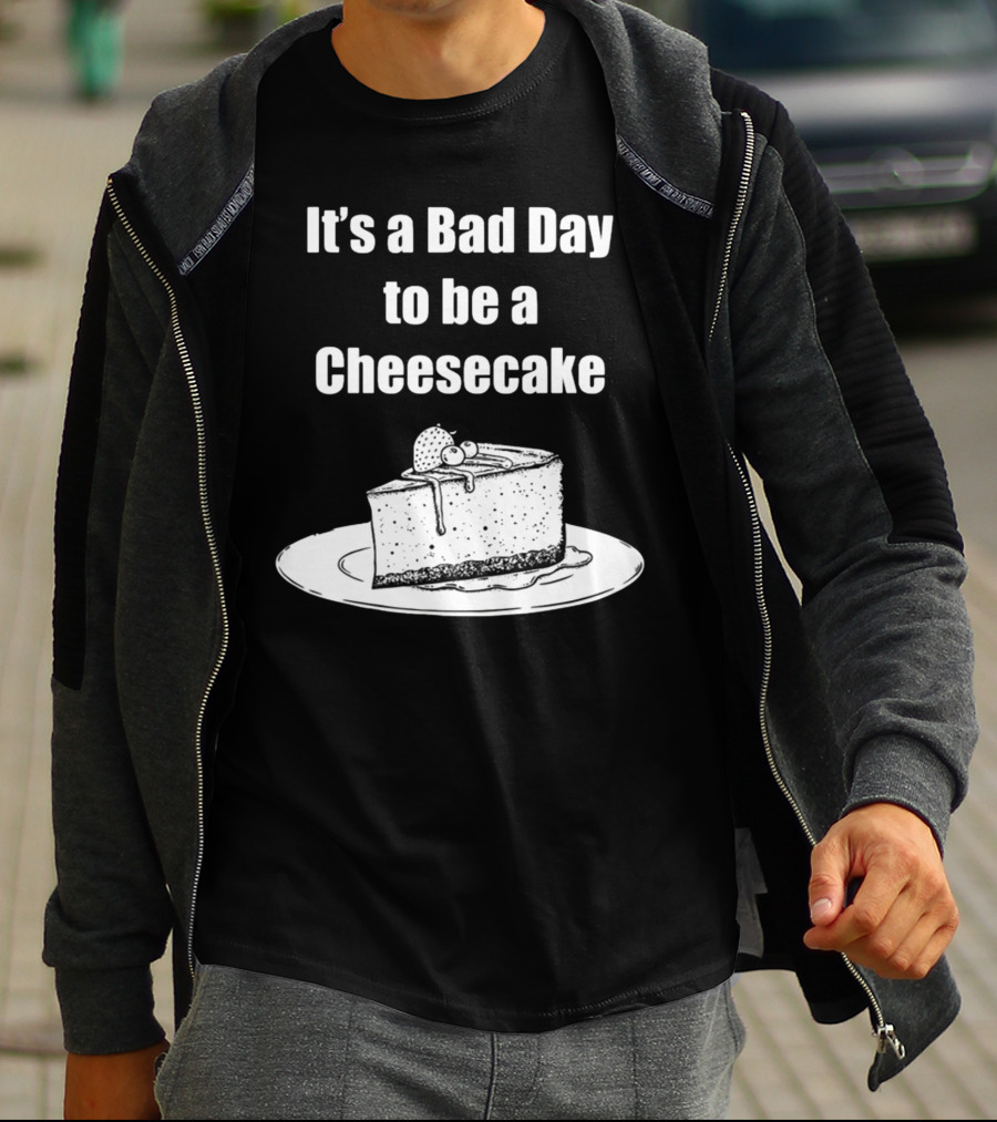 It's A Bad Day To Be A Cheesecake Slice With Strawberries And Cream T-Shirt