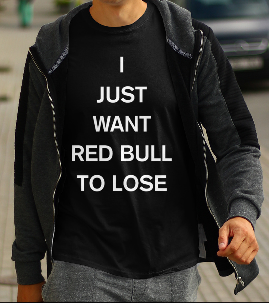 Lercsainzz I Just Want Red Bull To Lose Formula 1 Fan T-Shirt