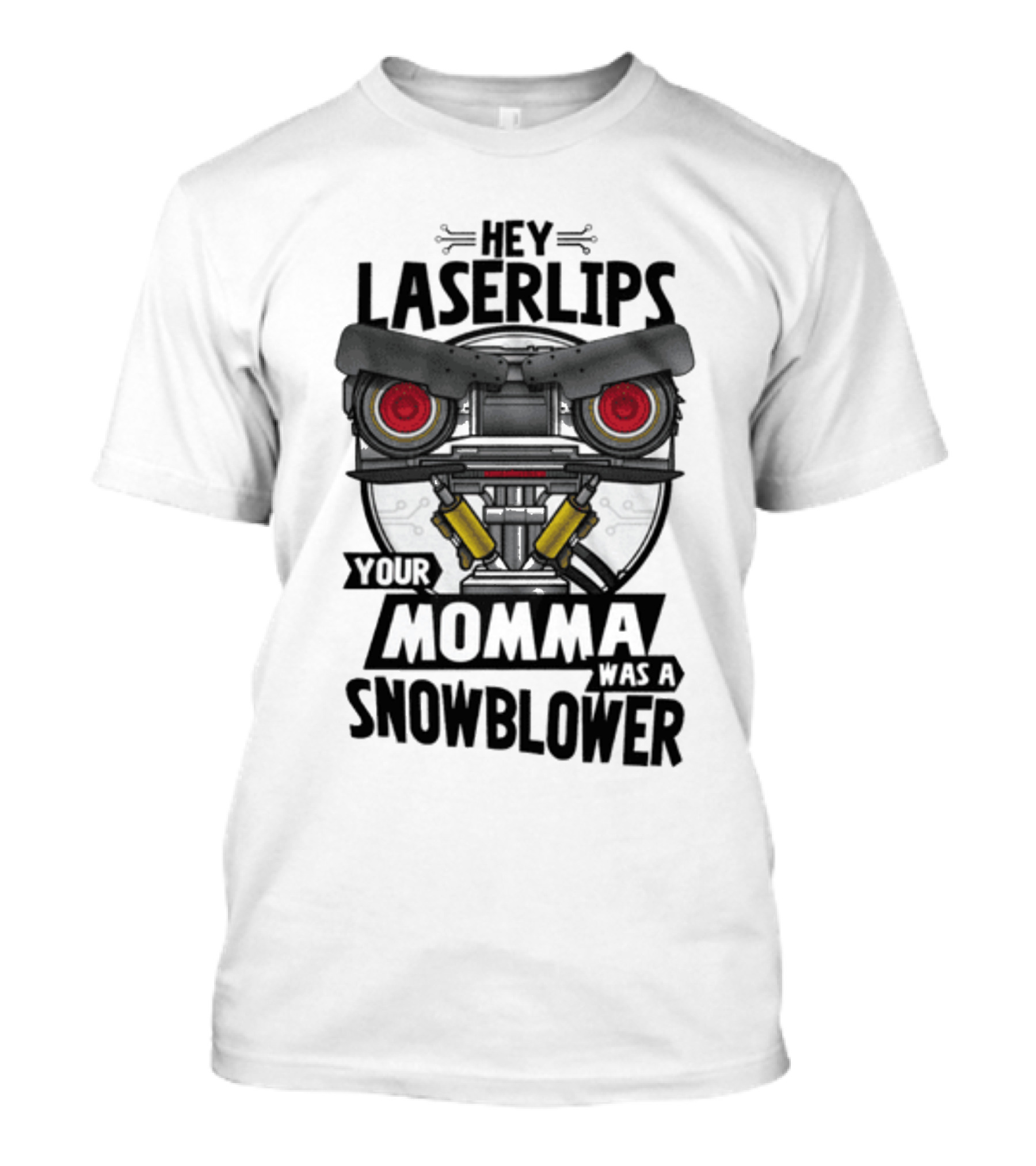 Hey Laser Lips Your Momma Was A Snowblower Short Circuit T-Shirt