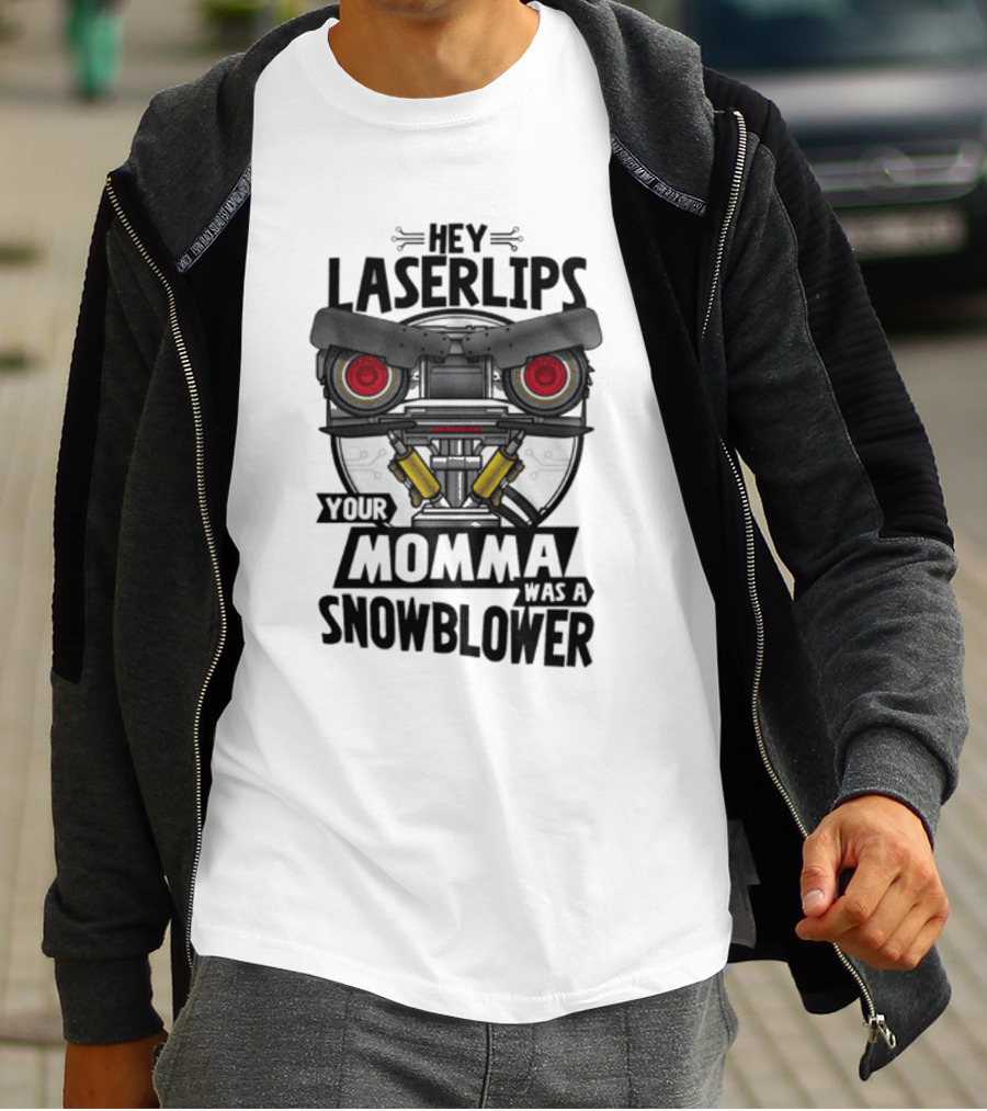 Hey Laser Lips Your Momma Was A Snowblower Short Circuit T-Shirt