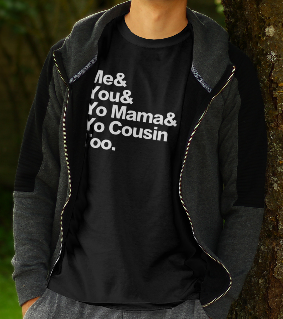 Me And You And Yo Mama And Yo Cousin Too OutKast Reference Text T-Shirt