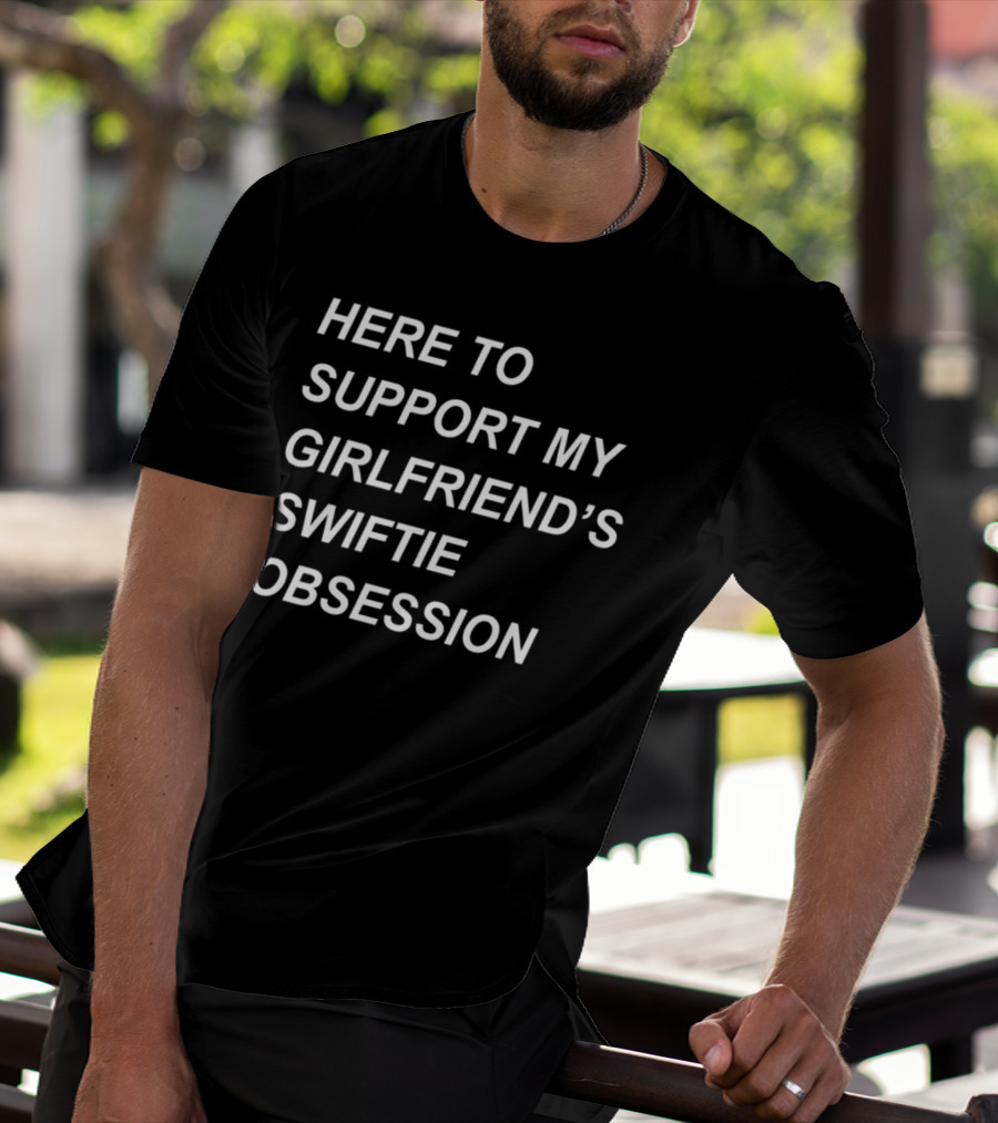 Sritha Here To Support My Girlfriend's Swiftie Obsession T-Shirt
