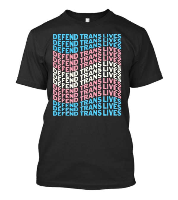 DEFEEND TRANS LIVES Text Design In Repeated Pattern With Blue Pink And White Colors T-Shirt