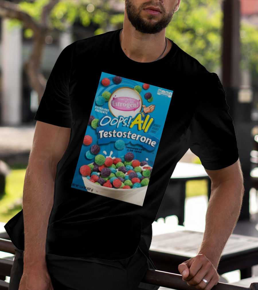 ESTROLABS PRESENTS I Can't Believe It's Not Estrogen Oops All Testosterone Sweetened Corn And Oat Cereal T-Shirt