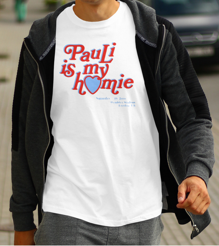 Pauli Is My Homie Saturday 17Th June Wembley Stadium London UK T-Shirt