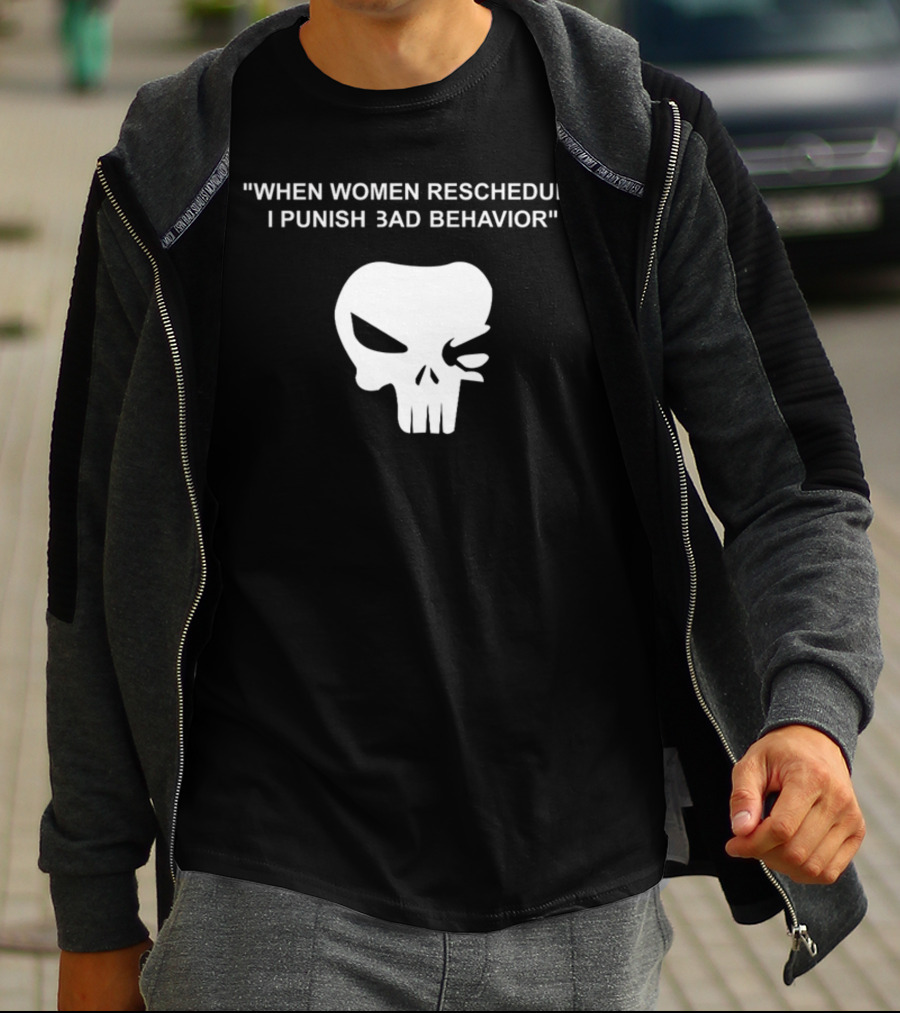When Women Reschedule I Punish Bad Behavior Skull T-Shirt