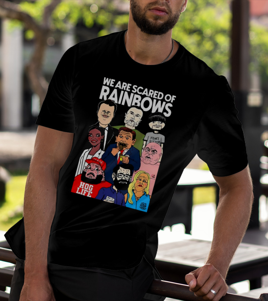 We Are Scared Of Rainbows Fence Sitter Hog Life MAGA Man T-Shirt