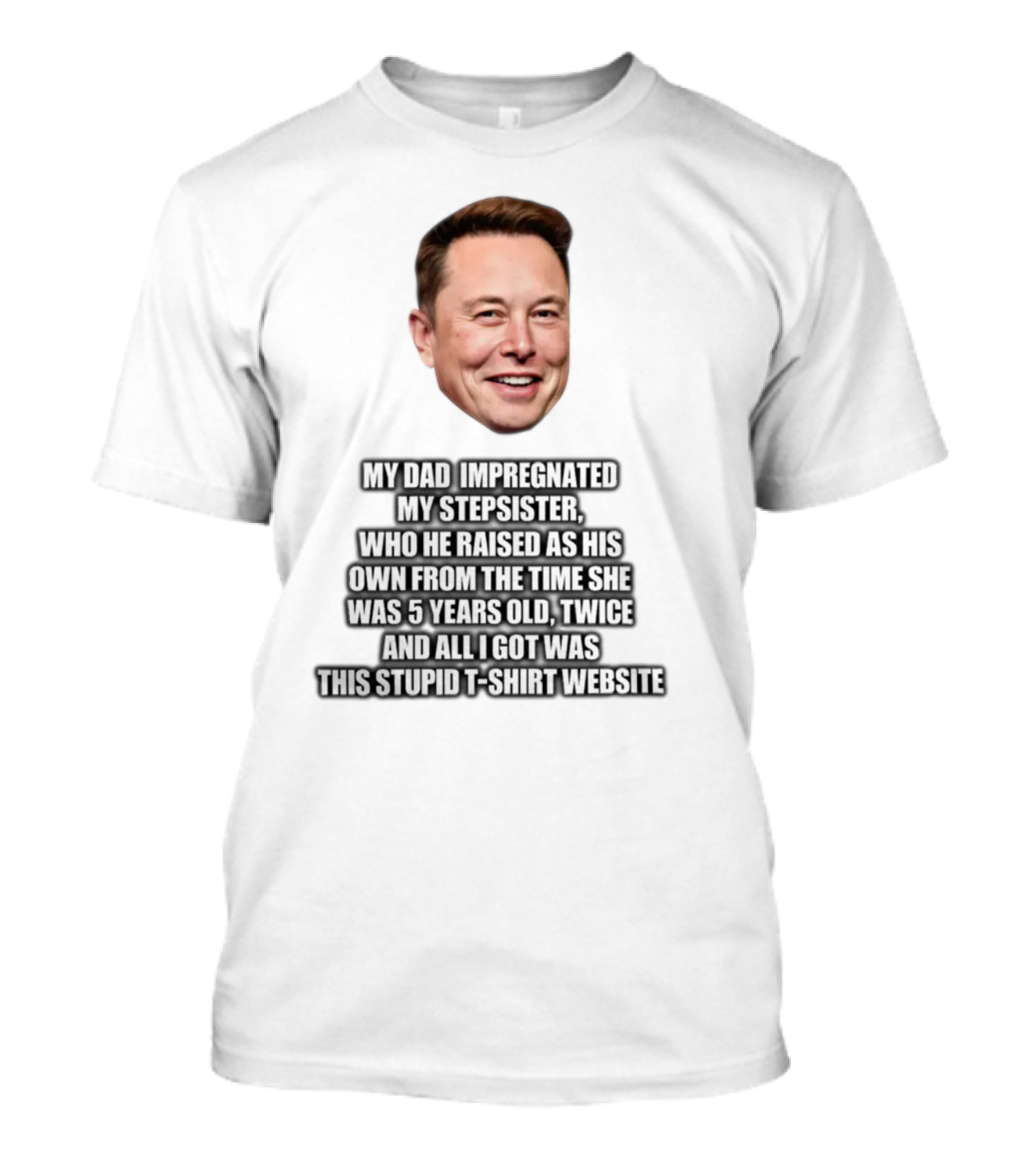 My Dad Impregnated My Stepsister Who He Raised From 5 Years Old Twice T-Shirt Website T-Shirt