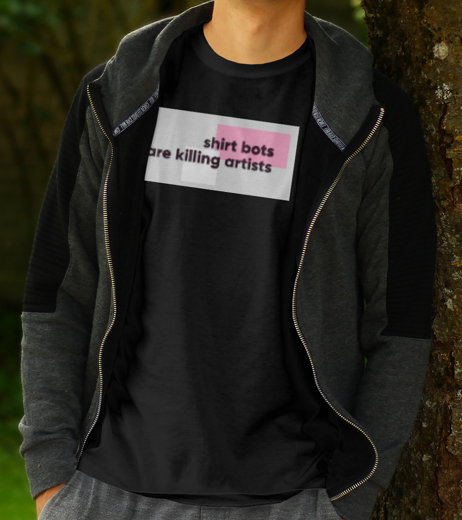 Shirt Bots Are Killing Artists T-Shirt