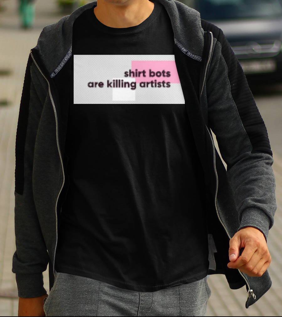 Shirt Bots Are Killing Artists T-Shirt