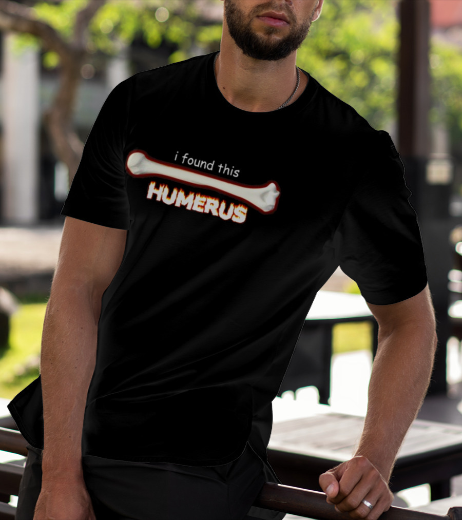 Snazzyseagull I Found This Humerus Bone Joke Playful T-Shirt