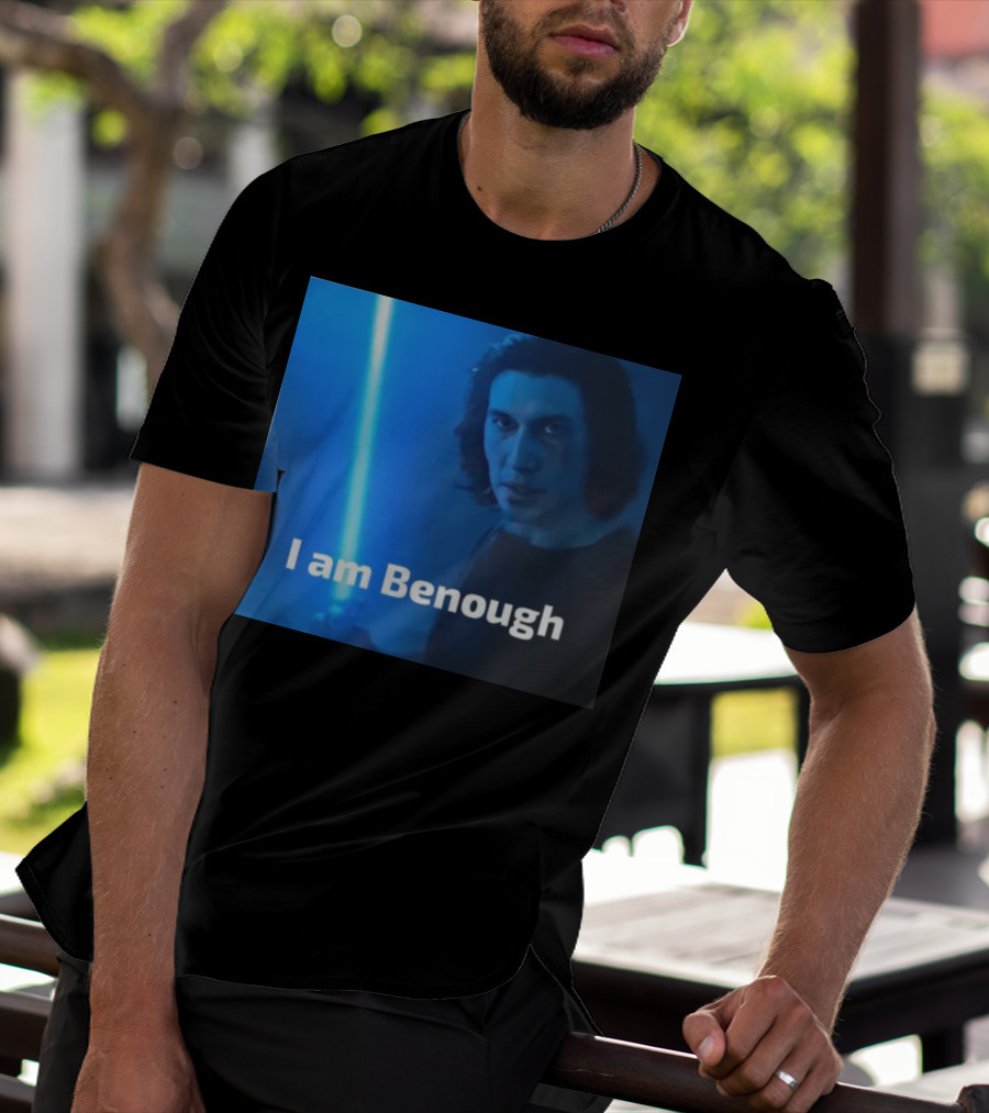 I Am Benough Kylo Ren Parody With Blue Lightsaber T-Shirt