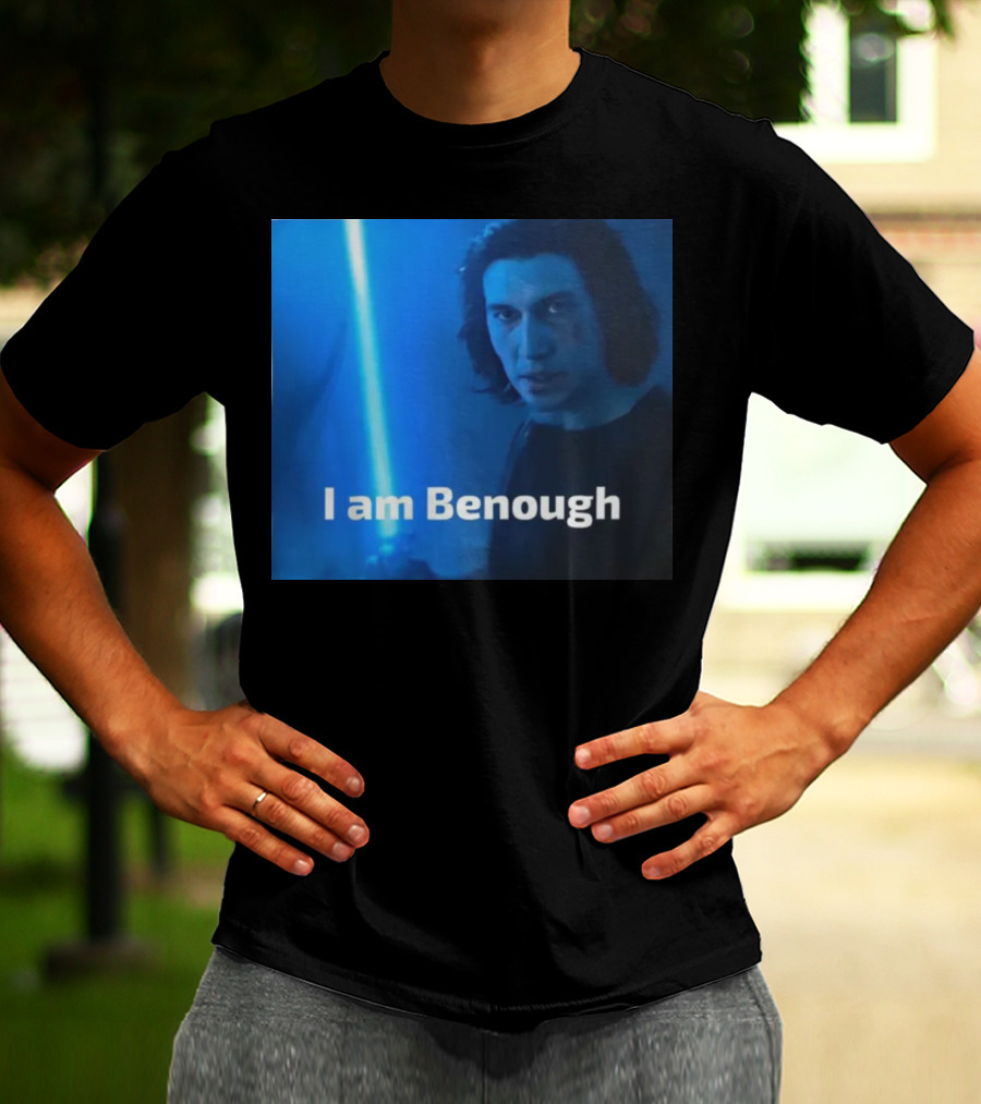 I Am Benough Kylo Ren Parody With Blue Lightsaber T-Shirt