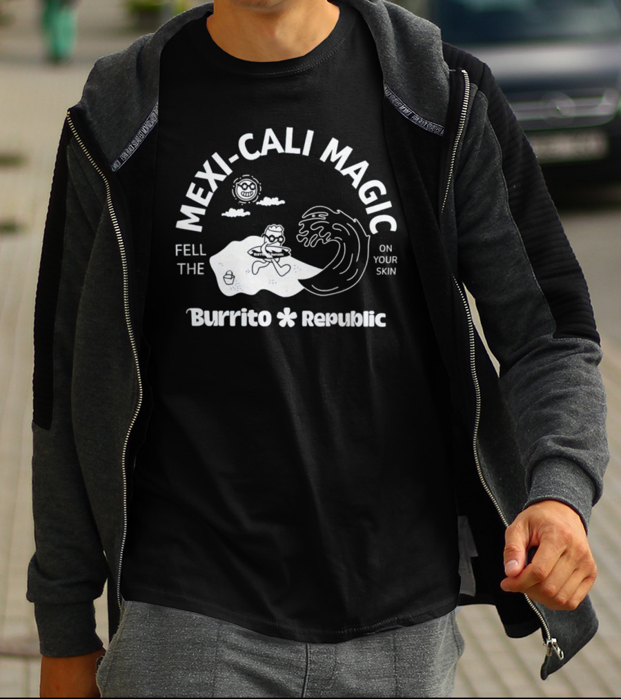 Mexi-Cali Magic Fell The Burrito Republic On Your Skin T-Shirt