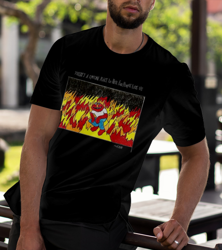 Matt Gray There's A Special Place In Hell For People Like Us Cartoon Creature Surrounded By Flames T-Shirt