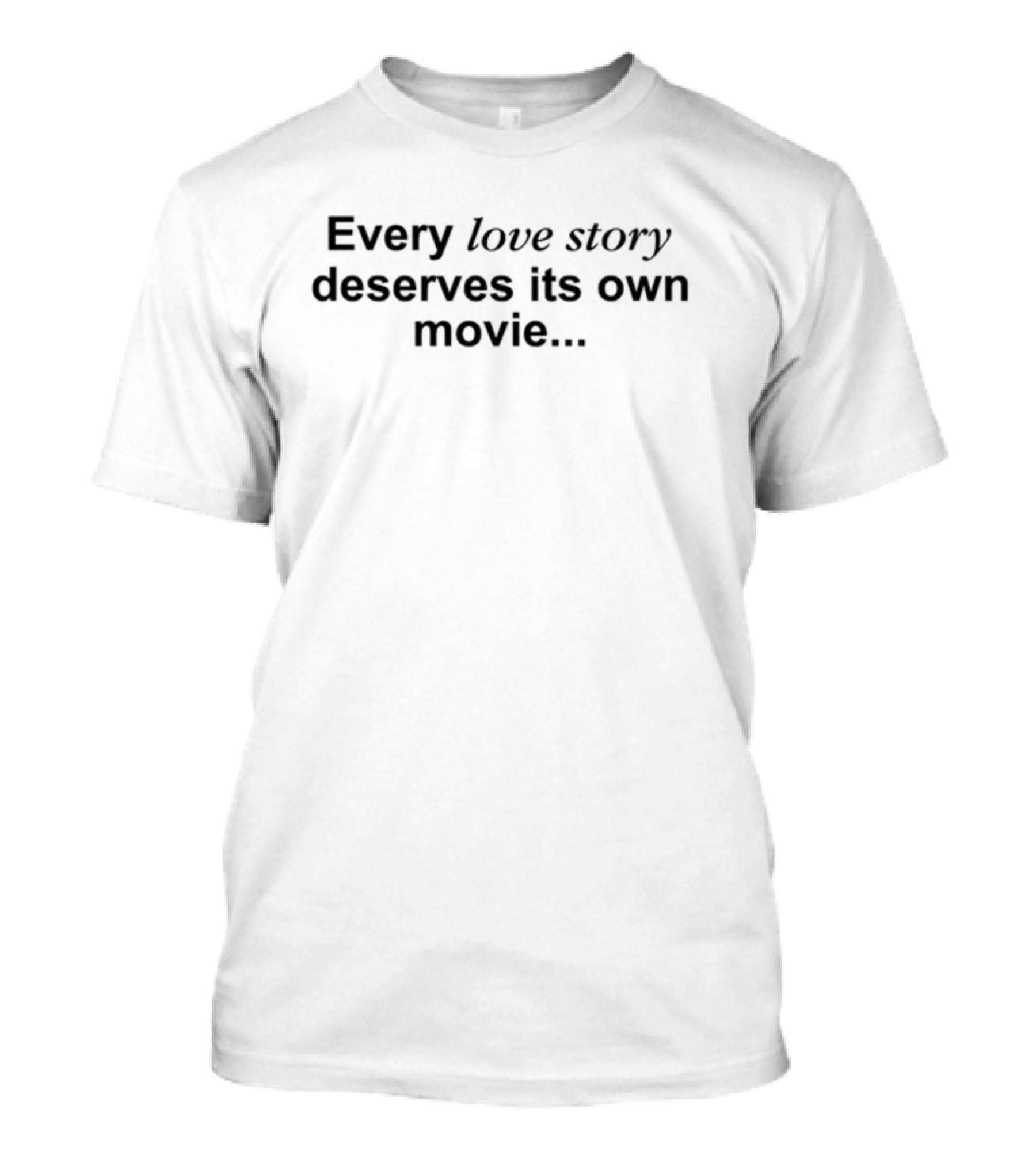 Reality Club Every Love Story Deserves Its Own Movie T-Shirt