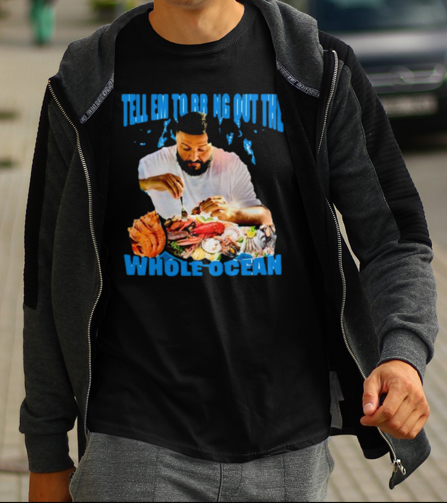 Tell Em To Bring Out The Whole Ocean Seafood Feast T-Shirt