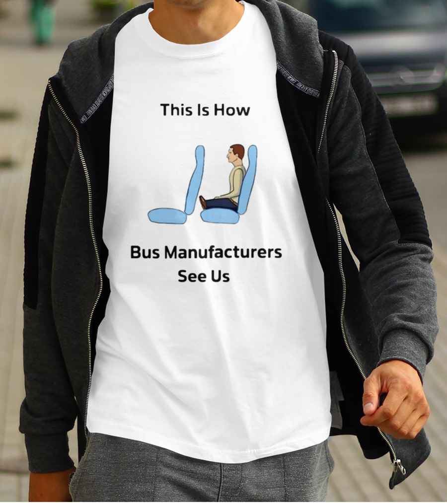 This Is How Bus Manufacturers See Us Seating T-Shirt