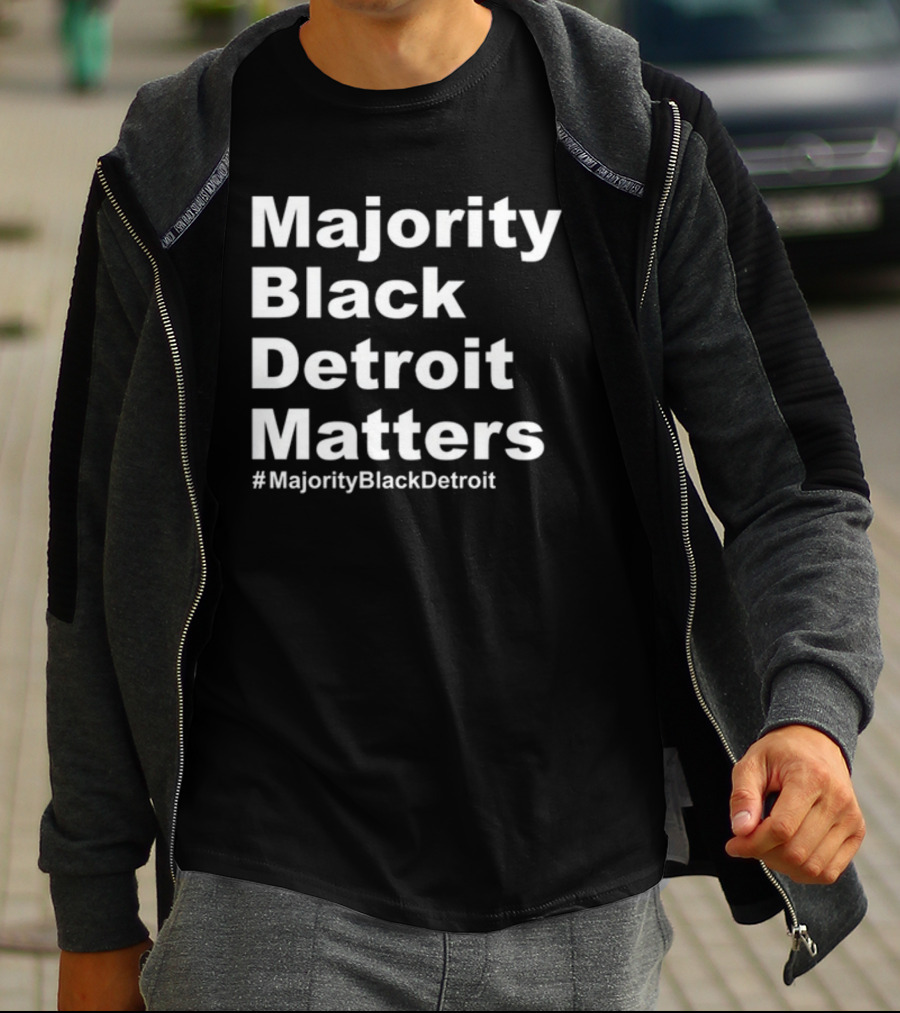 Majority Black Detroit Matters #MajorityBlackDetroit T-Shirt