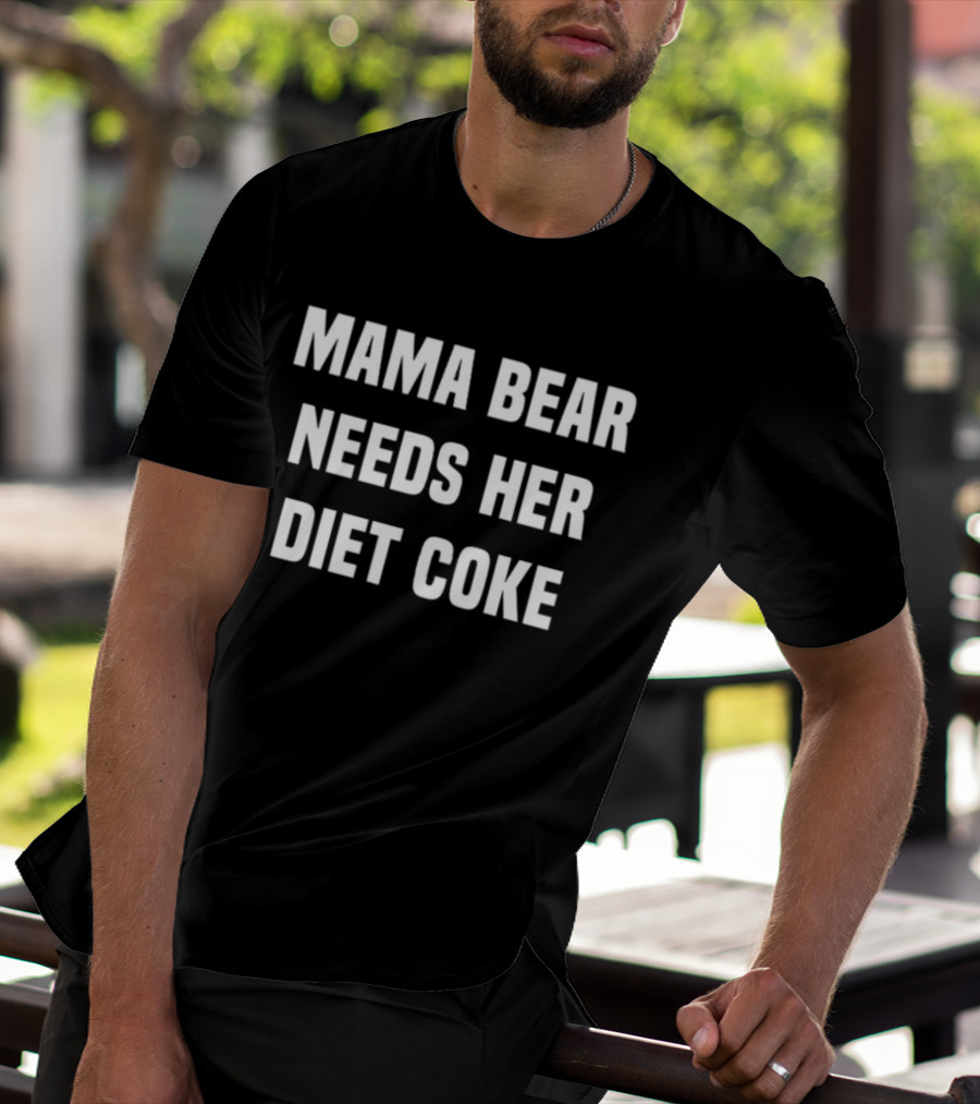 Mama Bear Needs Her Diet Coke T-Shirt
