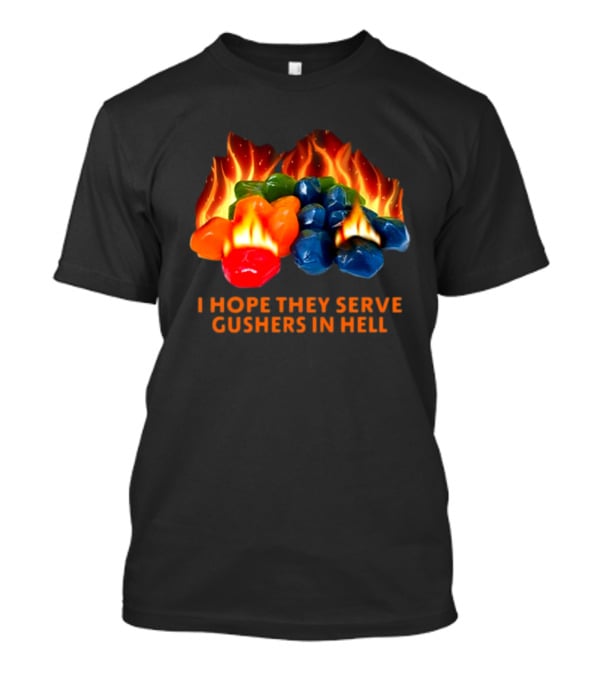 I Hope They Serve Gushers In Hell Fiery Candy Delight T-Shirt