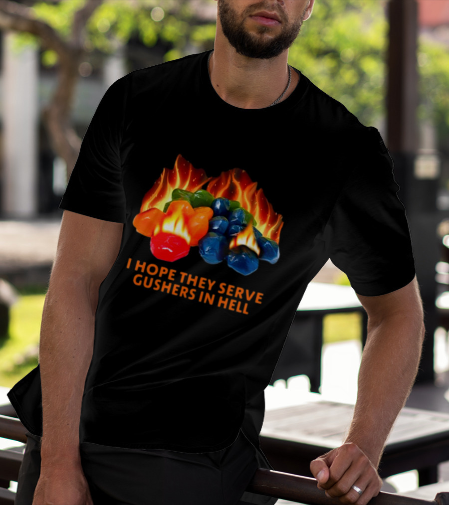 I Hope They Serve Gushers In Hell Fiery Candy Delight T-Shirt