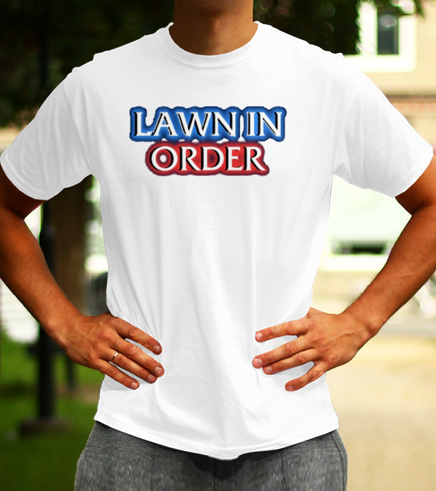 Middleclassfancy Lawn In Order Parody Text T-Shirt