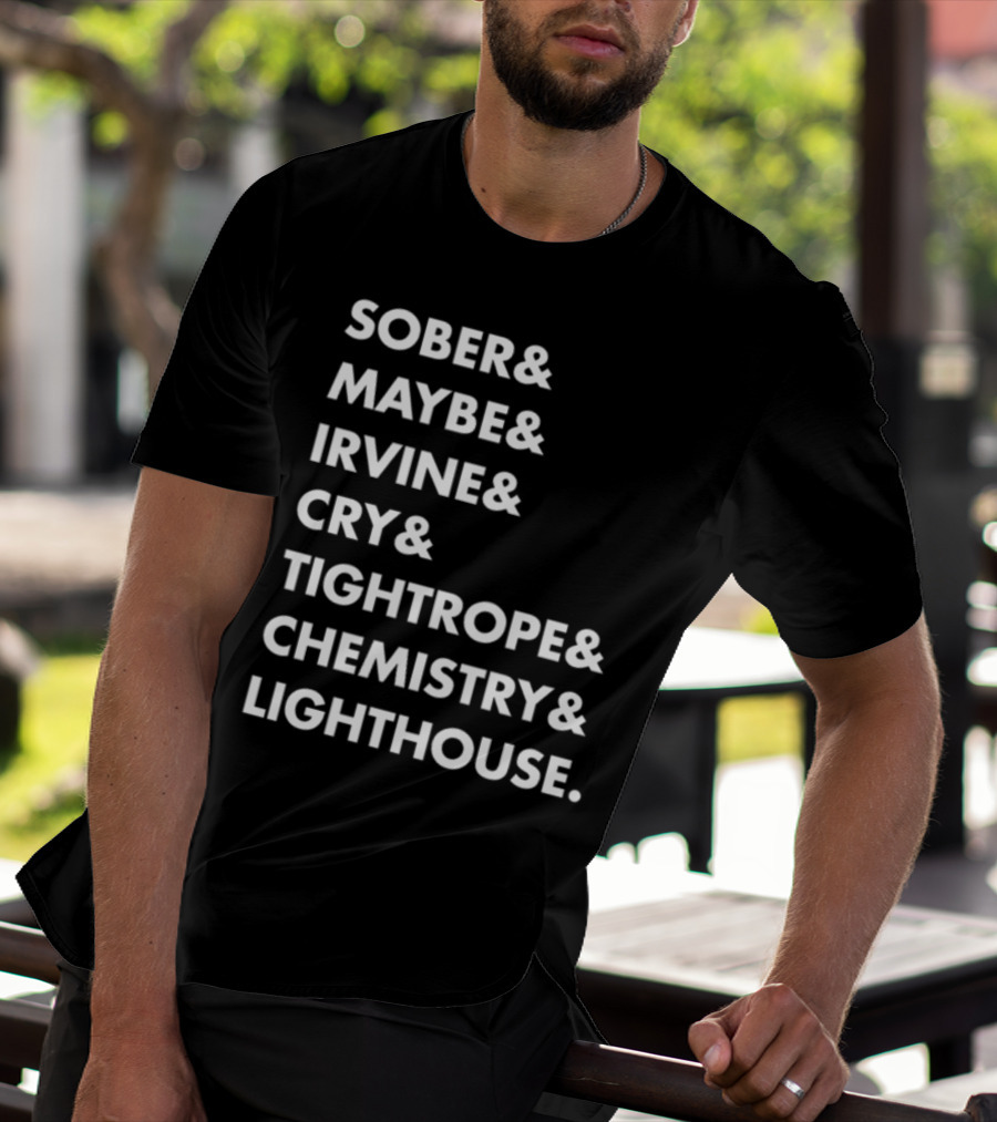 Sober Maybe Irvine Cry Tightrope Chemistry Lighthouse Playlist T-Shirt